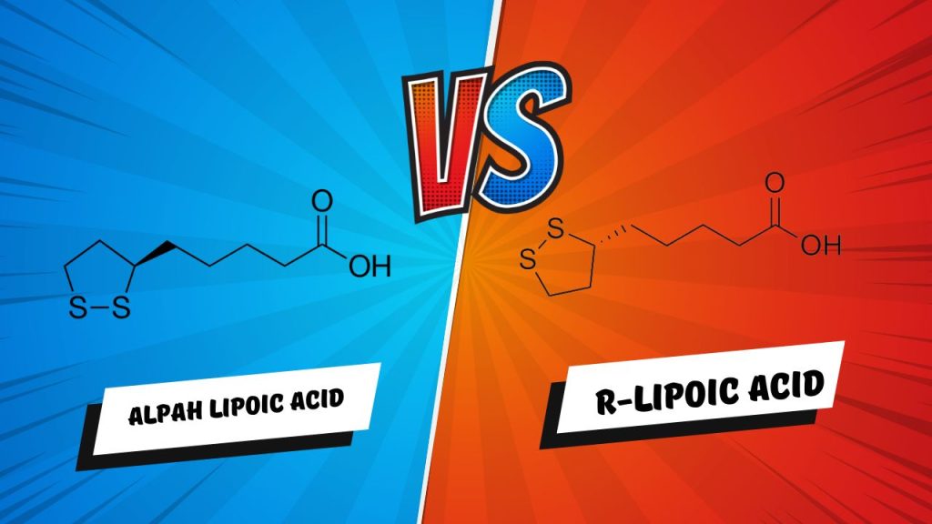 R-Lipoic Acid vs Alpha-Lipoic Acid:What’s the difference?